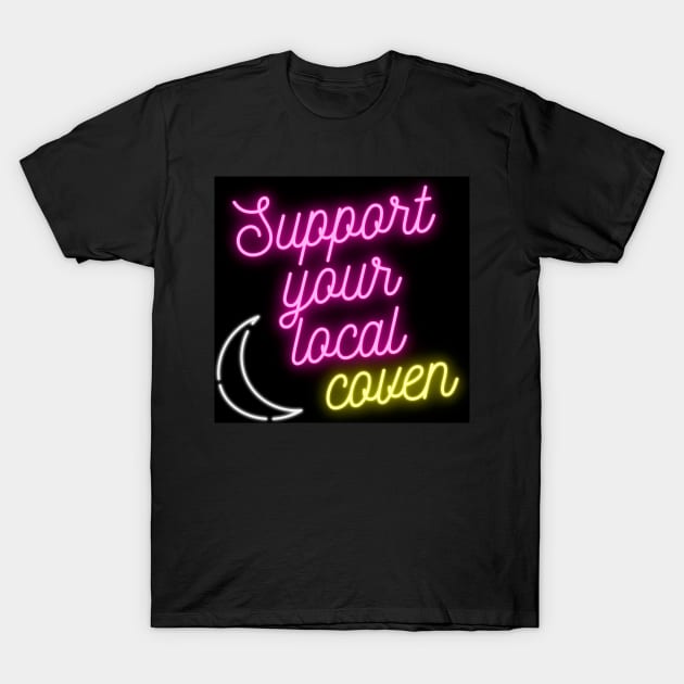 Support your local coven T-Shirt by Gwraggedann